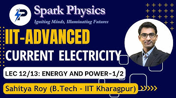 Current Electricity Lec 12/13 | Spark Physics:IIT-Advanced Series| Class XII | Sahitya Roy(IIT KGP)