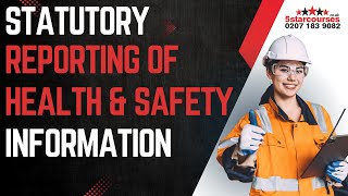 Statutory Reporting of Health and Safety Information