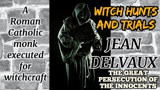 Jean Delvaux-The Roman Catholic Monk executed for alleged  Witchcraft