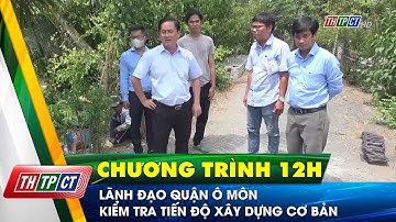 Lãnh đạo quận Ô Môn kiểm tra tiến độ xây dựng cơ bản | Cần Thơ TV