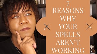 7 REASONS WHY YOUR SPELLS AREN'T WORKING