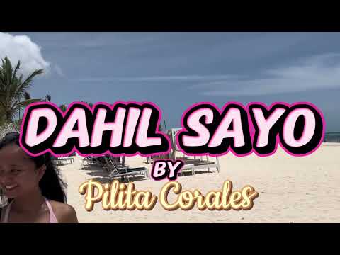 DAHIL SAYO ~PILITA CORALES SONG~JRMT COVER