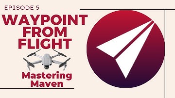 Mastering Maven for DJI: Waypoint Mission from Flight - Episode 5