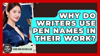 Why Do Writers Use Pen Names in Their Work | Book and Author Club News