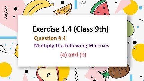 Exercise 1.4 (Class 9th) Question#4 Multiply the following matrices (a) , (b)