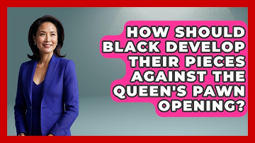 How Should Black Develop Their Pieces Against The Queen