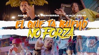 La Perversa, Adan, Kaly Ocho - El Que Esta Bueno No Forza (Big Chriss & Draco) | Video Oficial