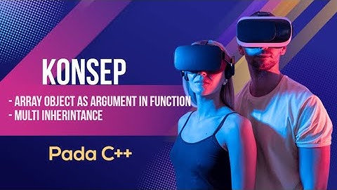 Pemrograman C++ || Konsep “Array Object as Argument in function” & "multi Inherintance"