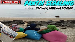 Pantai Sebalang , Tarahan Lampung Selatan | Siang Hari |
