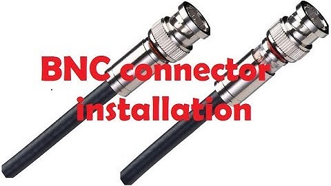 How to install  BNC connector  on RG 58 coaxial cable