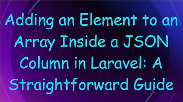 Adding an Element to an Array Inside a JSON Column in Laravel: A Straightforward Guide