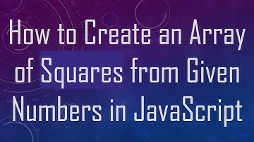 How to Create an Array of Squares from Given Numbers in JavaScript