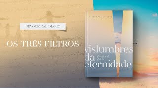 Devocional Diário: 28 de Abril - Os três filtros l Vislumbres da eternidade