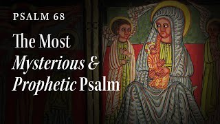 Psalm 68: The Most Mysterious and Prophetic Psalm (Part 2)