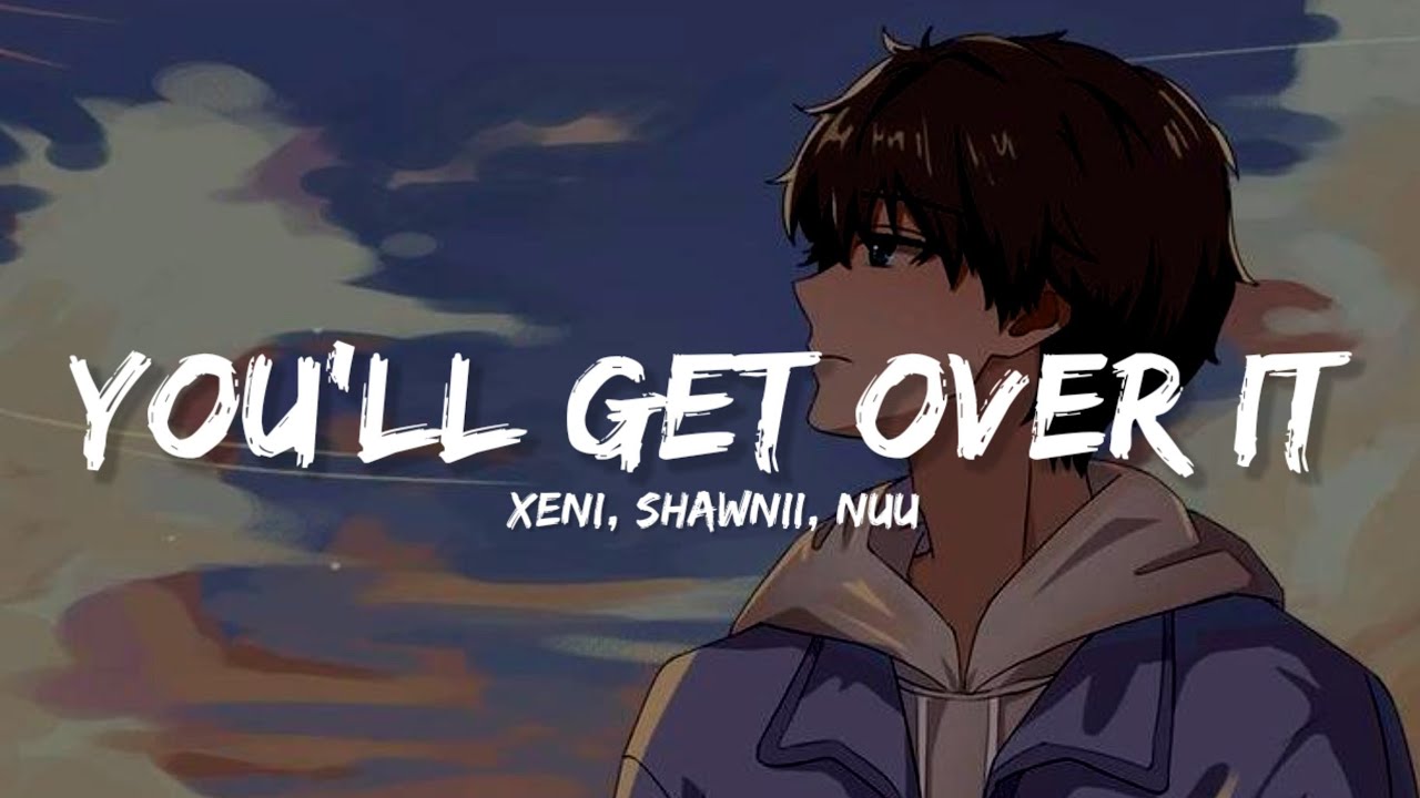 Xeni - you'll get over it (Lyrics) ft. Shawnii & Nuu 