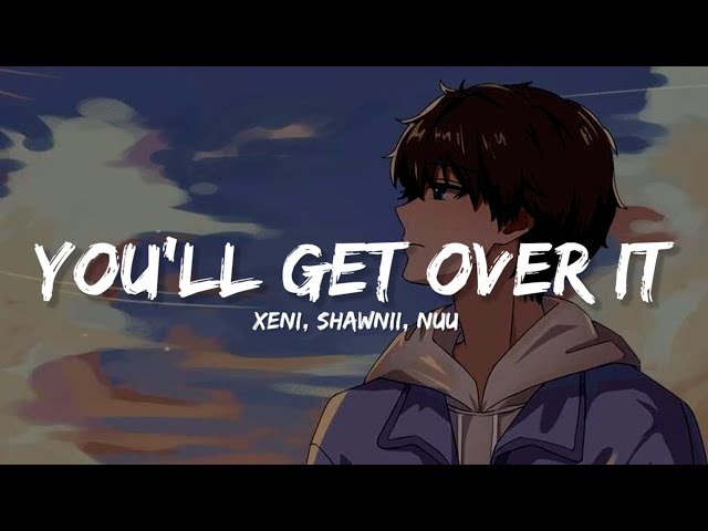 Xeni - You'll Get Over It Lyrics ft. Shawnii & Nuu — Eightify