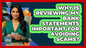 Why Is Reviewing My Bank Statements Important For Avoiding Scams? - Ask Your Bank Teller