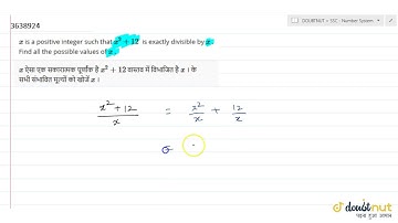 `x` is a positive integer such that `x^2+12\\ ` is exactly divisible by `x` . Find all the possi...
