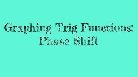Basic Trig: Graphing Trig Functions- Phase Shift