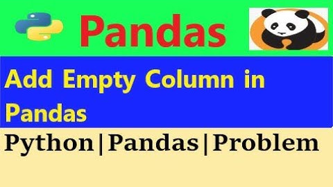 pandas add empty column in the dataframe|pandas python|pandas add column to dataframe