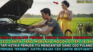 Download Lagu KETIKA PEMUDA MISKIN SELAMATKAN CEO CANTIK YANG MOBILNYA MOGOK, SAAT KU ANTAR PULANG MALAH DIAJAK? MP3