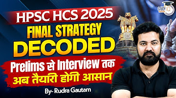 HPSC HCS 2025 Final Strategy DECODED | Complete Roadmap: Prelims to Interview | Rudra Gautam