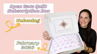 February 2026 OPEN GATE QUILT Subscription Box | Unboxing | Quilting & Sewing Project Box