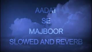 AADAT SE MAJBOOR SLOWED AND REVERB. #slowedandreverb #bollywoodslowedandreverb