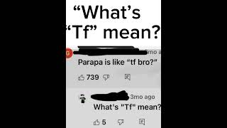 “What’s “Tf” mean?”