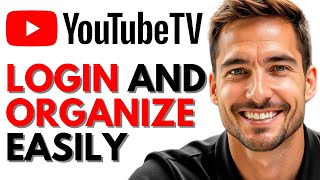 YouTube TV Tips How to Log In and Organize Channels Like a Pro