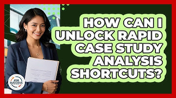 How Can I Unlock Rapid Case Study Analysis Shortcuts? - Job Success Network