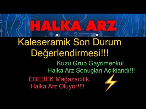 Kaleseramik Halka Arz Son Durum | KuzuGrup Gayrimenkul Halka Arz Sonuçları,EBEBEK Halka Arz Oluyor!!