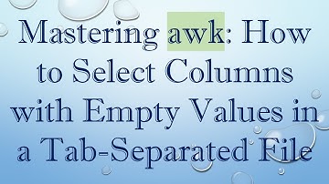 Mastering awk: How to Select Columns with Empty Values in a Tab-Separated File