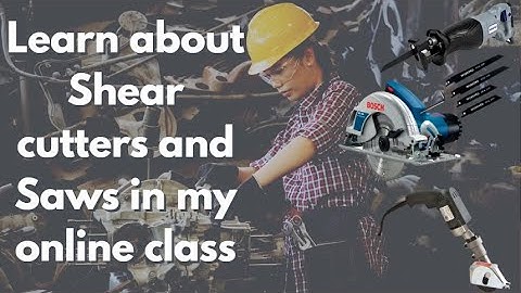 Module 7 - Maintenance Practices - Cutting tools - Shearing & Sawing