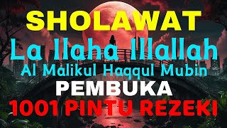 SHOLAWAT PENARIK REZEKI PALING MUSTAJAB | LA ILLAHA ILLALLAH AL MALIKUL HAQQUL MUBIN