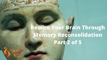 Rewire Your Brain Through Memory Reconsolidation // Part 2 of 5