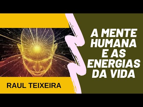 RAUL TEIXEIRA - A MENTE HUMANA E AS ENERGIAS DA VIDA