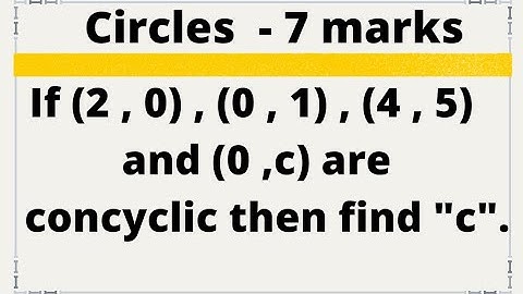 #circles | If (2,0), (0,1), (4,5) and (0,c) are concyclic then find 