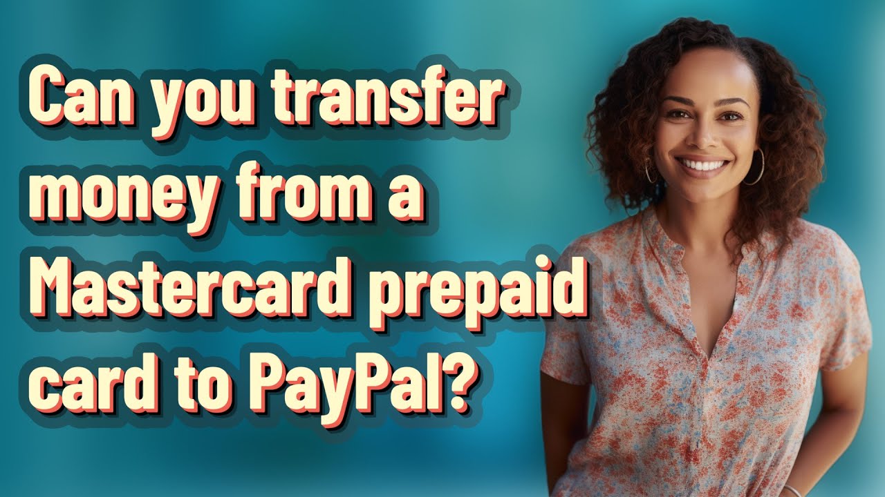 Can You Transfer Money From A Mastercard Prepaid Card To PayPal YouTube can-you-transfer-money-from-a-mastercard-prepaid-card-to-paypal-youtube