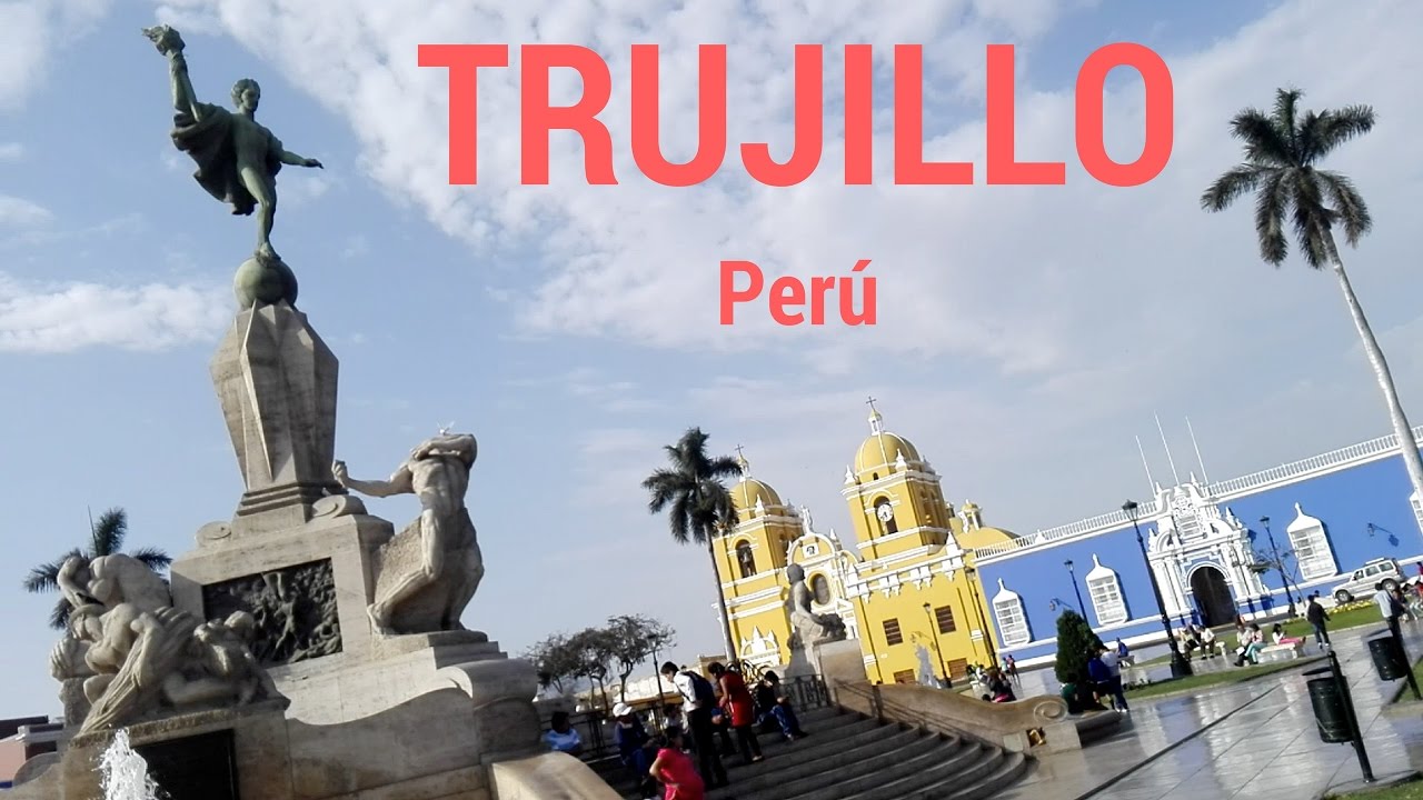 Trujillo, ciudad de la eterna primavera Perú YouTube Trujillo, ciudad de la eterna primavera Perú YouTube