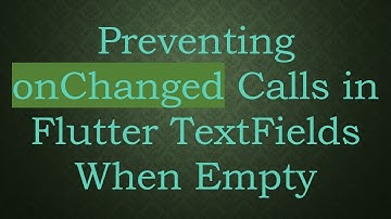 Preventing onChanged Calls in Flutter TextFields When Empty