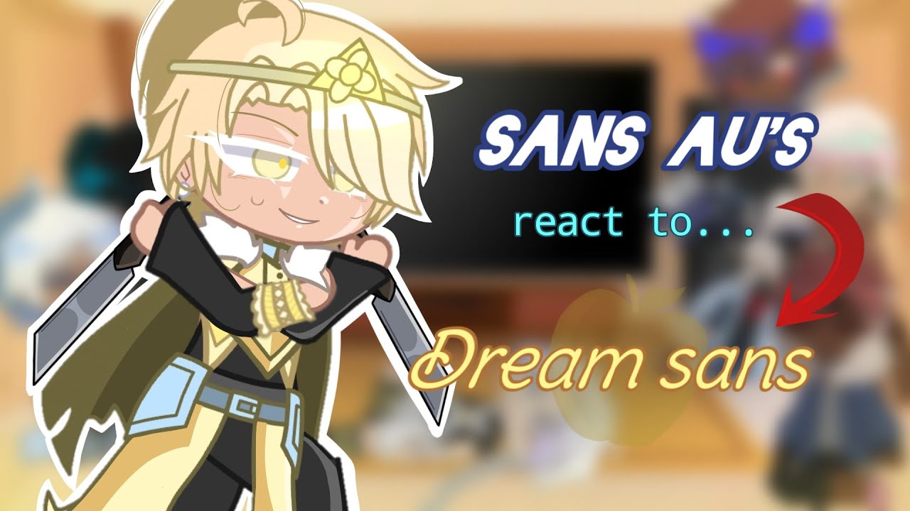 🌟Sans AU'S react to Dream sans as...Pt.2! [Ships/Curse words/Read Desc!]