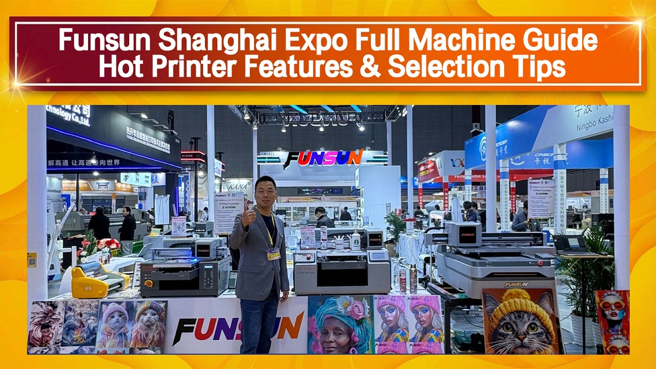 Funsun Shanghai Expo Full Machine Guide: Hot Printer Features & Selection Tips.