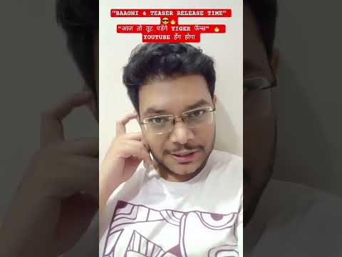 BAAGHI 4 TEASER RELEASE TIME BAAGHI 4 TEASER EXACT TIMING TODAY BAAGHI 4 TEASER REVIEW REACTION