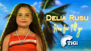 Delia Rusu (TiGi Academy) - How Far I'll Go