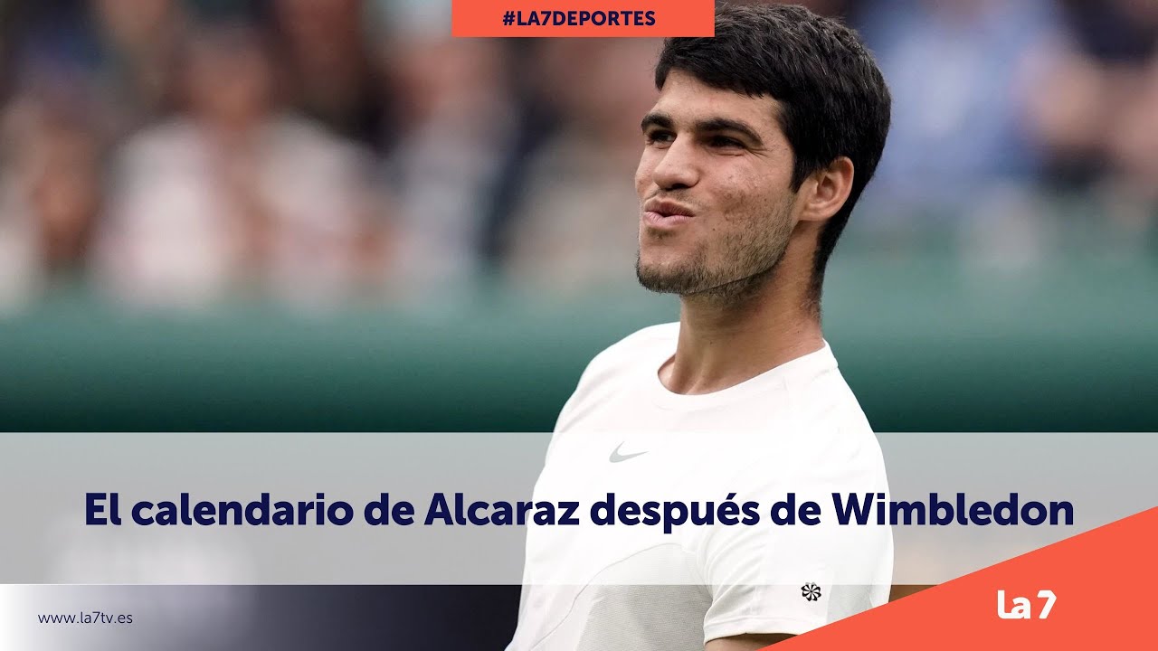 Conoce el calendario de Carlos Alcaraz después de Wimbledon YouTube