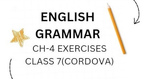 English Grammar Ch-4 exercises, Class 7(Cordova)