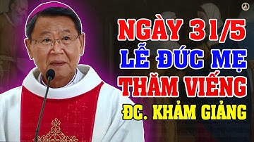 (NGÀY 31/05) LỄ ĐỨC MẸ THĂM VIẾNG | BÀI GIẢNG SÂU SẮC CỦA ĐỨC CHA KHẢM