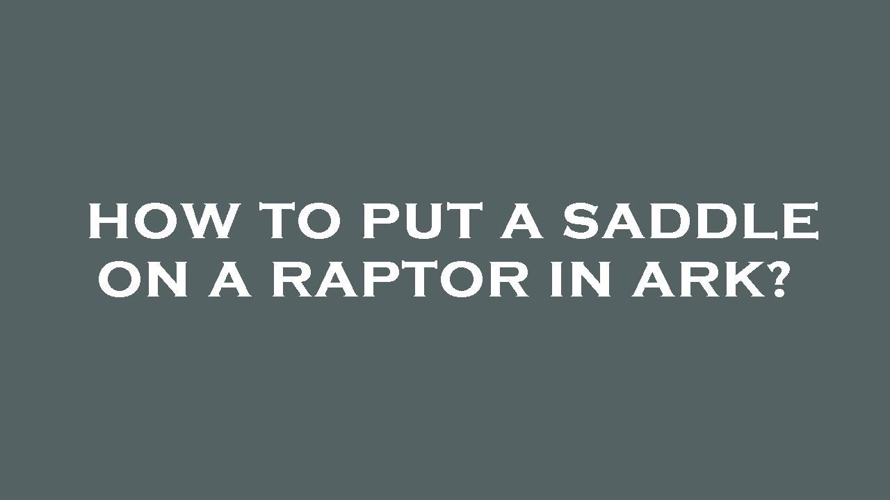 How to put a saddle on a raptor in ark? - YouTube