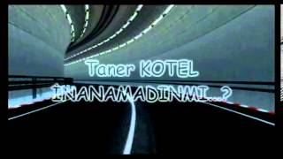 Inanamadinmi - Taner Kotel